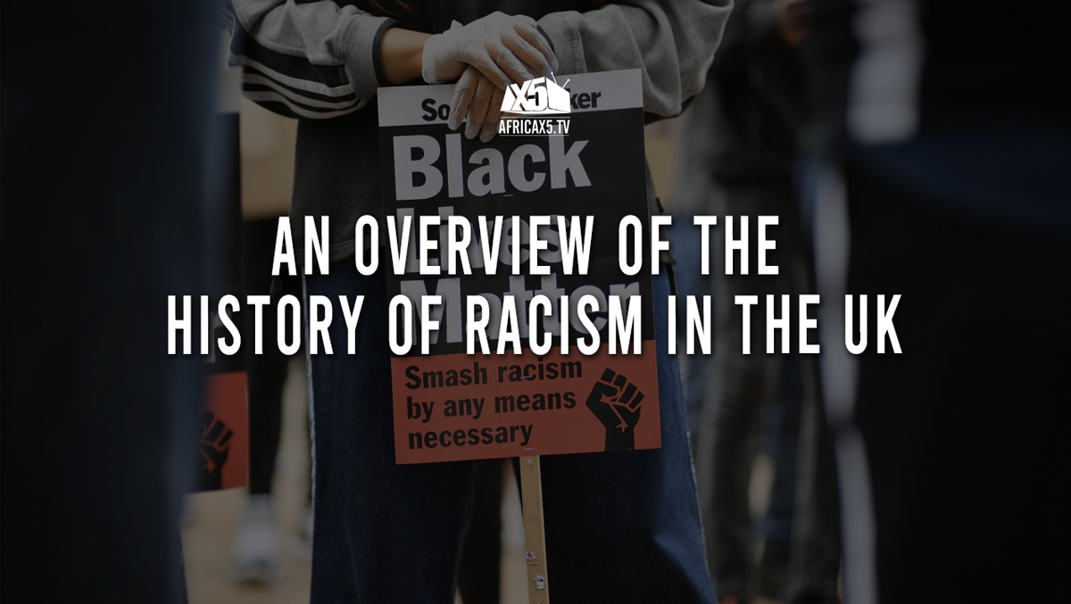 AN OVERVIEW OF THE HISTORY OF RACISM IN THE UK