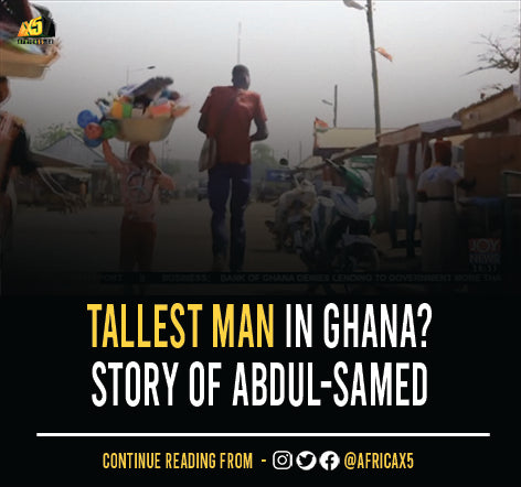 Tallest Man in Ghana? Story of Abdul-Samed