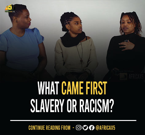 What came first Slavery or Racism?